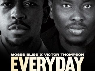 Moses Bliss – Everyday Ft Victor Thompson