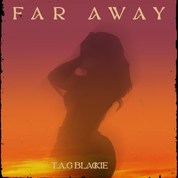 Far Away. T.A.G Blackie.