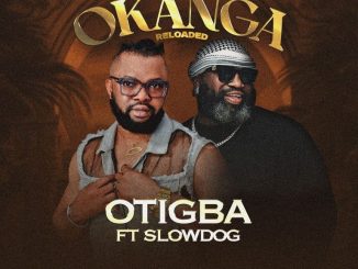 Otigba – Okanga (Reloaded) Ft. Slowdog