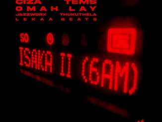 Ciza – Isaka II (6am) Ft. Tems, Omah Lay, Thukuthela, Jazzworx & Lekaa Beats