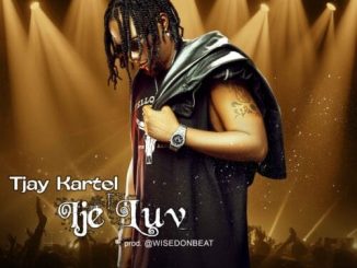 Tjay Kartel – Ije Luv ( Prod By Wisedon