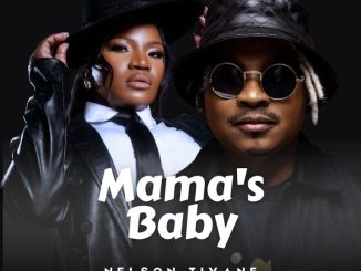 Nelson Tivane – Mama’s Baby ft Makhadzi
